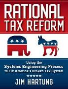 Rational Tax Reform: Using the Systems Engineering Process to Fix America's Broken Tax System