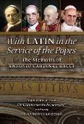 With Latin in the Service of the Popes: The Memoirs of Antonio Cardinal Bacci (1885&#8210,1971)