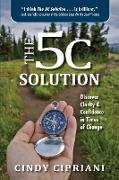 The 5C Solution: Discover Clarity & Confidence in Times of Change