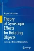 Theory of Gyroscopic Effects for Rotating Objects: Gyroscopic Effects and Applications