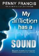 My Affliction Has a Sound: Discover the powerful connection between sound and our suffering