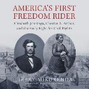 America's First Freedom Rider: Elizabeth Jennings, Chester A. Arthur, and the Early Fight for Civil Rights