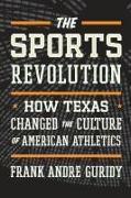 The Sports Revolution: How Texas Changed the Culture of American Athletics