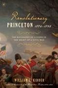 Revolutionary Princeton 1774-1783: The Biography of an American Town in the Heart of a Civil War