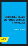 Agricultural Change and Peasant Choice in a Thai Village