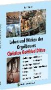 Leben und Wirken des Orgelbauers Christian Gottfried Dittus