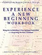 Experience a New Beginning Workbook: Blueprint for Building a Firm Spiritual Foundation & a Road Map for New Christians