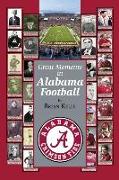Great Moments in Alabama Football: This Book Starts at the Beginning of Football and Goes to the Nick Saban Era