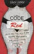 Code Red: Know Your Flow, Unlock Your Superpowers, and Create a Bloody Amazing Life. Period