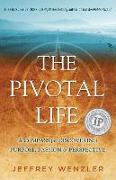 The Pivotal Life: A Compass for Discovering Purpose, Passion & Perspective