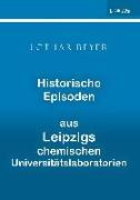 Historische Episoden aus Leipzigs chemischen Universitätslaboratorien