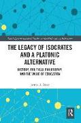 The Legacy of Isocrates and a Platonic Alternative