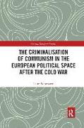 The Criminalisation of Communism in the European Political Space After the Cold War