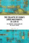 The Collapse of China's Later Han Dynasty, 25-220 CE