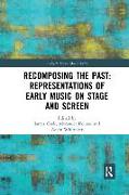Recomposing the Past: Representations of Early Music on Stage and Screen