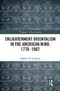 Enlightenment Orientalism in the American Mind, 1770-1807