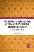The Empress Nurbanu and Ottoman Politics in the Sixteenth Century
