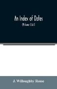 An index of dates, Comprehending the principal facts in the chronology and history of the world, from the earliest to the present time Alphabetically arranged. Being a complete index to the Enlarged edition of blair's chronological tables (Volume I) A-J