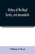 History of the Boyd family, and descendants, with historical sketches of the Ancient family of Boyd's in Scotland, from the year 1200, and those of ireland from the year 1680. with record of their descendants in Kent, New Windsor, Albany, Middletown and S