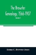 The Brewster genealogy, 1566-1907, a record of the descendants of William Brewster of the "Mayflower." ruling elder of the Pilgrim church which founded Plymouth colony in 1620 (Volume I)