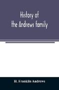 History of the Andrews family. A genealogy of Robert Andrews, and his descendants, 1635 to 1890