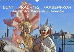 BUNT . PRÄCHTIG . FARBENFROH . Das ist der Karneval in Venedig (Wandkalender 2021 DIN A3 quer)