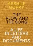 Arshile Gorky: The Plow and the Song: A Life in Letters and Documents