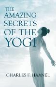 The Amazing Secrets of the Yogi,With a Chapter from St Louis, History of the Fourth City, 1764-1909, Volume Three By Walter Barlow Stevens