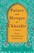 Palace and Mosque at Ukhai¿ir - A Study in Early Mohammadan Architecture