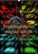 Regenbogenfarben magisch vereint (Wandkalender 2021 DIN A3 hoch)