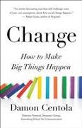 Change: How to Make Big Things Happen