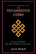 The Tek-Gnostics Codex: Ancient Wisdom for the Collective Conscious