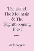 The Island, The Mountain, & The Nightblooming Field