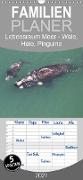 Lebensraum Meer - Wale, Haie, Pinguine - Familienplaner hoch (Wandkalender 2021 , 21 cm x 45 cm, hoch)