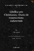 Libellus pro Christianos. Oratio de resurrectione cadaverum