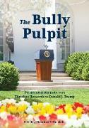 The Bully Pulpit: Presidential Rhetoric from Theodore Roosevelt to Donald J. Trump