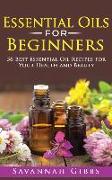 Essential Oils for Beginners: 56 Best Essential Oil Recipes for Your Health and Beauty (Hardcover)