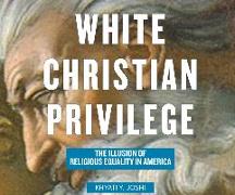 White Christian Privilege: The Illusion of Religious Equality in America