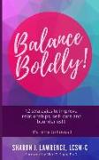 Balance Boldly!: 12 Strategies to Improve Relationships, Self-Care and Boundaries!!!