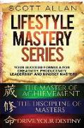 Lifestyle Mastery Series: Vol 1: Books 1-3: Drive Your Destiny, The Discipline of Masters, and The Master of Achievement