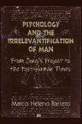 Psychology and the Irrelevantification of Man: From Jung's project to the post-human times