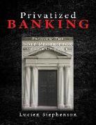 Privatized BANKING: Becoming The Sole Proprietor of Your Own Bank