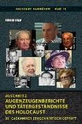 Auschwitz: Augenzeugenberichte und Tätergeständnisse des Holocaust: 30 Gaskammer-Zeugen kritisch geprüft