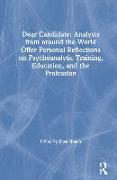 Dear Candidate: Analysts from around the World offer personal reflections on Psychoanalytic Training, Education, and the Profession