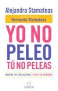 Yo no peleo, tú no peleas: Mejora tus relaciones y vive en armonía / I Don't Fight, You Don't Fight:Improve Your Relationships and Live in Harmony