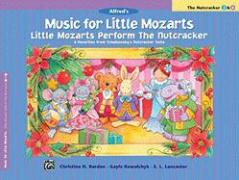 Music for Little Mozarts Little Mozarts Perform the Nutcracker: 8 Favorites Form Tchaikovsky's Nutcracker Suite
