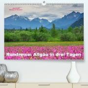 Rundreise: Allgäu in drei Tagen (Premium, hochwertiger DIN A2 Wandkalender 2021, Kunstdruck in Hochglanz)