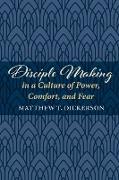 Disciple Making in a Culture of Power, Comfort, and Fear