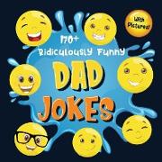 170+ Ridiculously Funny Dad Jokes: Hilarious & Silly Dad Jokes So Terrible, Only Dads Could Tell Them and Laugh Out Loud! (Funny Gift With Colorful Pi