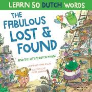 The Fabulous Lost & Found and the little Dutch mouse: Laugh as you learn 50 Dutch words with this bilingual English Dutch book for kids